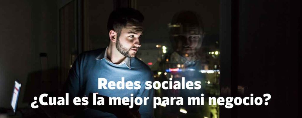 Redes sociales ¿Como elegir las adecuadas para mi negocio?